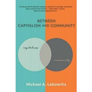 Between Capitalism and Community, Paperback - Michael A. Lebowitz imagine