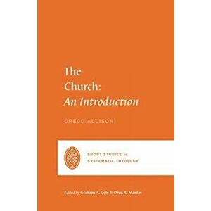 The Church: An Introduction, Paperback - Gregg R. Allison imagine