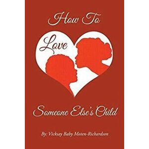How to Love Someone Else's Child, Paperback - Vicksay Baby Moten-Richardson imagine