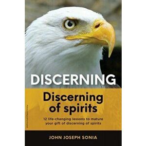 Discerning, discerning of spirits.: A Divine Weapon Given by the Holy Spirit to help Equip the Body of Christ for Discernment in the Last Days - John imagine
