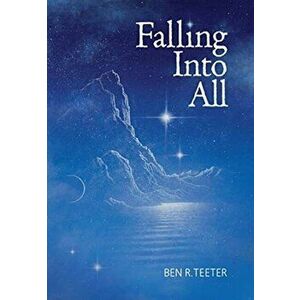 Falling Into All, Hardcover - Ben R. Teeter imagine