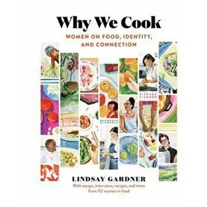 Why We Cook: Women on Food, Identity, and Connection, Hardcover - Lindsay Gardner imagine