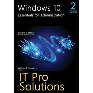Windows 10, Essentials for Administration, 2nd Edition, Paperback - William R. Stanek imagine