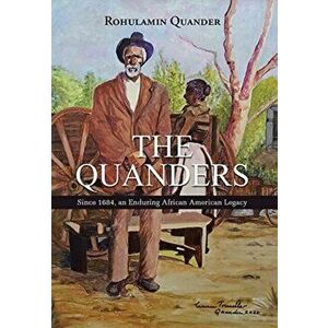 The Quanders: Since 1684, an Enduring African American Legacy, Hardcover - Rohulamin Quander imagine