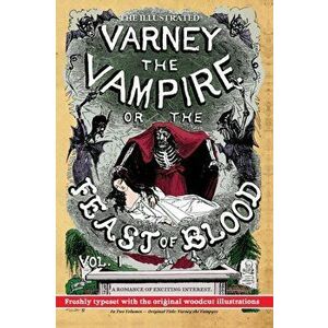 The Illustrated Varney the Vampire; or, The Feast of Blood - In Two Volumes - Volume I: Original Title: Varney the Vampyre - James Malcolm Rymer imagine