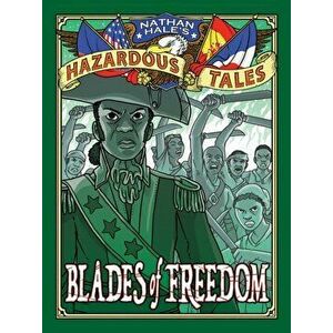Blades of Freedom (Nathan Hale's Hazardous Tales #10): A Louisiana Purchase Tale, Hardcover - Nathan Hale imagine