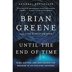 Until the End of Time: Mind, Matter, and Our Search for Meaning in an Evolving Universe, Paperback - Brian Greene imagine