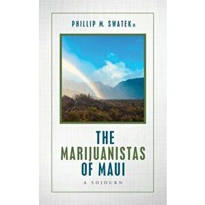 The Marijuanistas of Maui: A Sojourn, Paperback - Phillip M. Swatek imagine