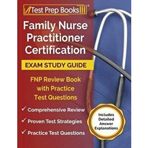 Family Nurse Practitioner Certification Exam Study Guide: FNP Review Book with Practice Test Questions [Includes Detailed Answer Explanations] - *** imagine
