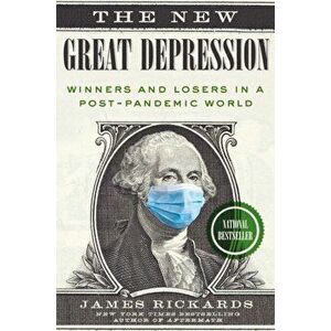 The New Great Depression: Winners and Losers in a Post-Pandemic World, Hardcover - James Rickards imagine