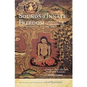Sounds of Innate Freedom, 5: The Indian Texts of Mahamudra, Vol. 5, Hardcover - Karl Brunnhölzl imagine