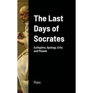 The Last Days of Socrates: Euthyphro, Apology, Crito and Phaedo, Hardcover - *** imagine