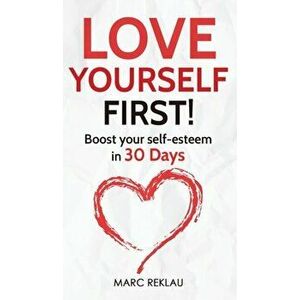 Love Yourself First!: Boost your self-esteem in 30 Days, Hardcover - Marc Reklau imagine