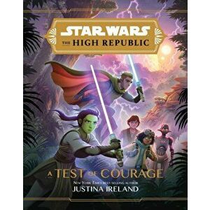 Star Wars the High Republic: A Test of Courage, Hardcover - Justina Ireland imagine