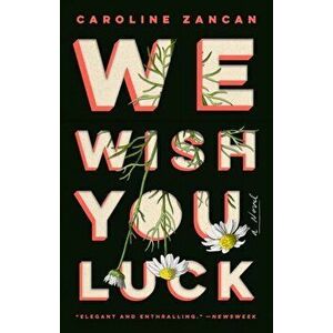 We Wish You Luck, Paperback - Caroline Zancan imagine