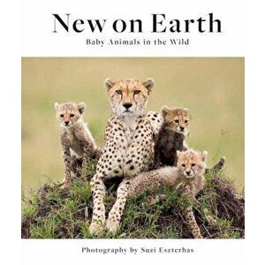 New on Earth: Baby Animals in the Wild, Hardcover - Suzi Eszterhas imagine