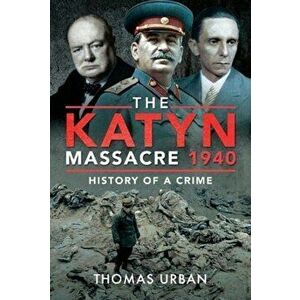The Katyn Massacre 1940: History of a Crime, Hardcover - Thomas Urban imagine
