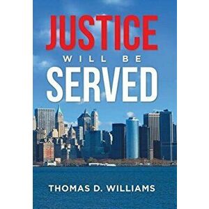 Justice Will Be Served, Hardcover - Thomas D. Williams imagine