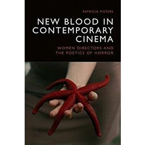 New Blood in Contemporary Cinema: Women Directors and the Poetics of Horror, Hardcover - Patricia Pisters imagine