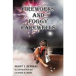 Fireworks and Foggy Farewells, Paperback - Mary I. Schmal imagine