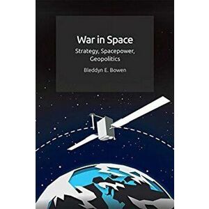 War in Space: Strategy, Spacepower, Geopolitics, Hardcover - Bleddyn E. Bowen imagine