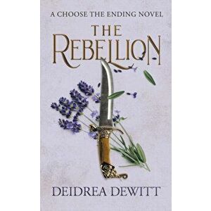 The Rebellion: A Choose the Ending Novel, Paperback - Deidrea DeWitt imagine