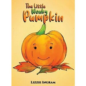 The Little Wonky Pumpkin, Hardcover - Lizzie Ingram imagine