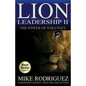 Lion Leadership II: The POWER of STRATEGY, Paperback - Mike Rodriguez imagine