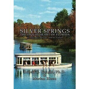 Silver Springs - The Liquid Heart of Florida, Paperback - Robert L. Knight imagine