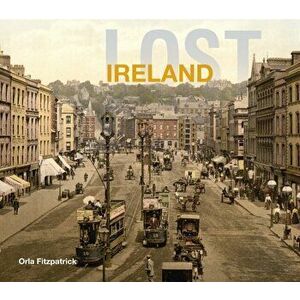 Lost Ireland, Hardcover - Orla Fitzpatrick imagine