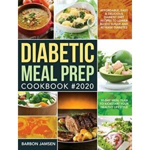 Diabetic Meal Prep Cookbook #2020: Affordable, Easy & Delicious Diabetic Diet Recipes to Lower Blood Sugar & Reverse Diabetes 30-Day Meal Plan to Kick imagine