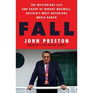 Fall: The Mysterious Life and Death of Robert Maxwell, Britain's Most Notorious Media Baron, Hardcover - John Preston imagine