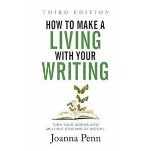 How to Make a Living with Your Writing Third Edition: Turn Your Words into Multiple Streams Of Income, Hardcover - Joanna Penn imagine