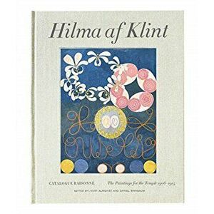 Hilma AF Klint: The Paintings for the Temple 1906-1915: Catalogue Raisonné Volume II, Hardcover - Hilma Af Klint imagine