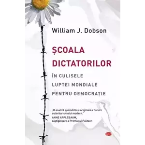 Scoala dictatorilor. In culisele luptei mondiale pentru democratie - William J. Dobson imagine