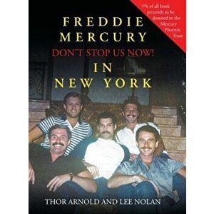Freddie Mercury in New York Don't Stop Us Now!, Hardcover - Thor Arnold imagine