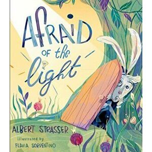 Afraid of the Light: A Story about Facing Your Fears, Hardcover - Albert Strasser imagine