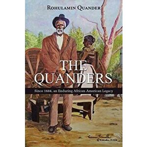 The Quanders: Since 1684, an Enduring African American Legacy, Paperback - Rohulamin Quander imagine