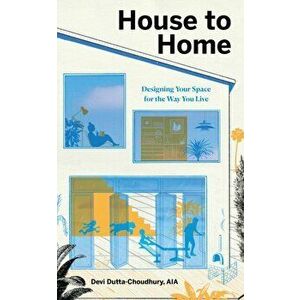 House to Home: Designing Your Space for the Way You Live, Hardcover - Devi Dutta-Choudhury imagine