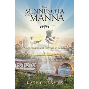 From Minnesota with Manna: God's Provision and Protection in my Life, Paperback - Kathy Kramer imagine