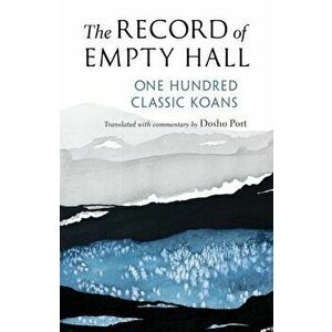 The Record of Empty Hall: One Hundred Classic Koans, Paperback - Dosho Port imagine