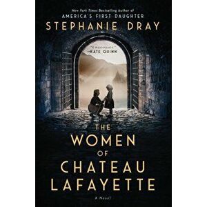 The Women of Chateau Lafayette, Hardcover - Stephanie Dray imagine