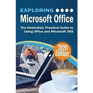Exploring Microsoft Office: The Illustrated, Practical Guide to Using Office and Microsoft 365, Hardcover - Kevin Wilson imagine
