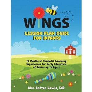WINGS Lesson Plan Guide for Infants: 12 Months of Thematic Learning Experiences for Early Educators of Babies up to Age 1 - Bisa Batten Lewis imagine