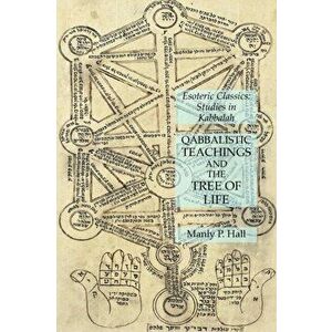Qabbalistic Teachings and the Tree of Life: Esoteric Classics: Studies in Kabbalah, Paperback - Manly P. Hall imagine