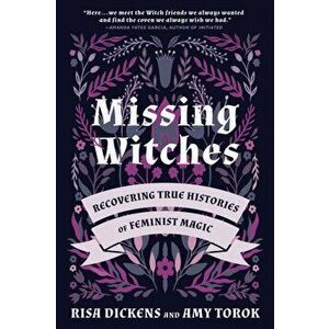 Missing Witches: Recovering True Histories of Feminist Magic, Paperback - Risa Dickens imagine