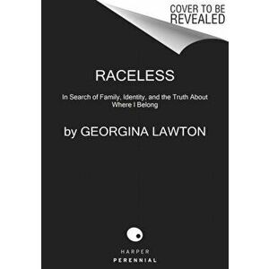 Raceless: In Search of Family, Identity, and the Truth about Where I Belong, Paperback - Georgina Lawton imagine
