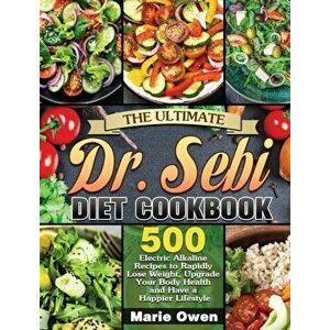 The Ultimate Dr. Sebi Diet Cookbook: 500 Electric Alkaline Recipes to Rapidly Lose Weight, Upgrade Your Body Health and Have a Happier Lifestyle - Mar imagine