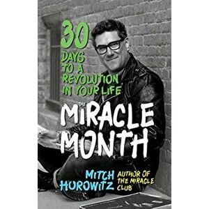 The Miracle Month: 30 Days to a Revolution in Your Life, Hardcover - Mitch Horowitz imagine