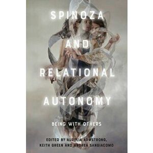 Spinoza and Relational Autonomy: Being with Others, Paperback - Aurelia Armstrong imagine